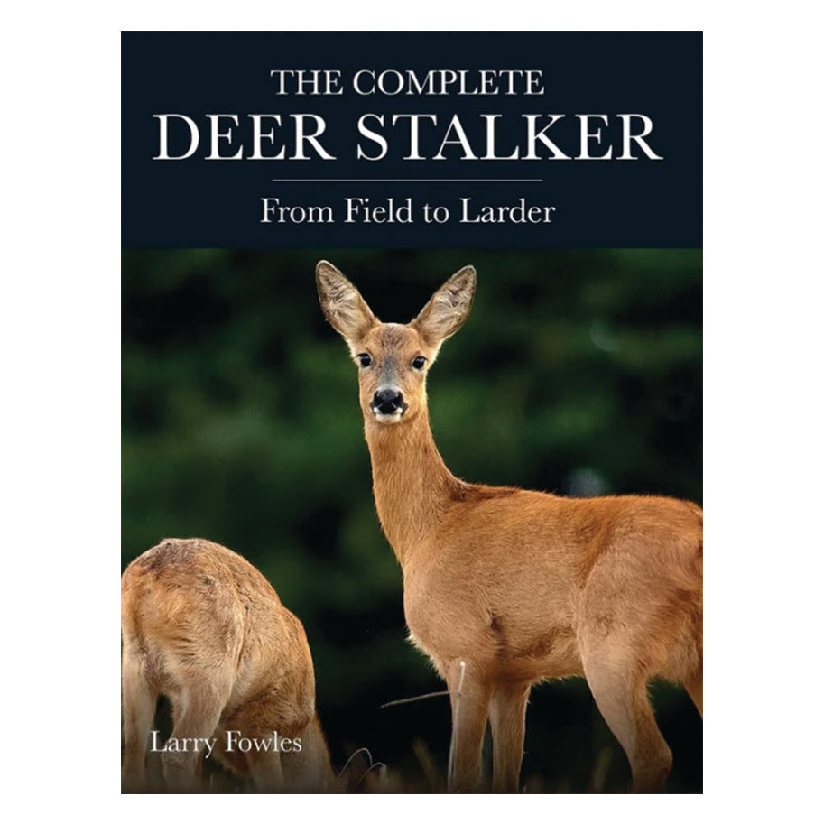 The Complete Deer Stalker: From Field to Larder
