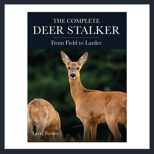 The Complete Deer Stalker: From Field to Larder